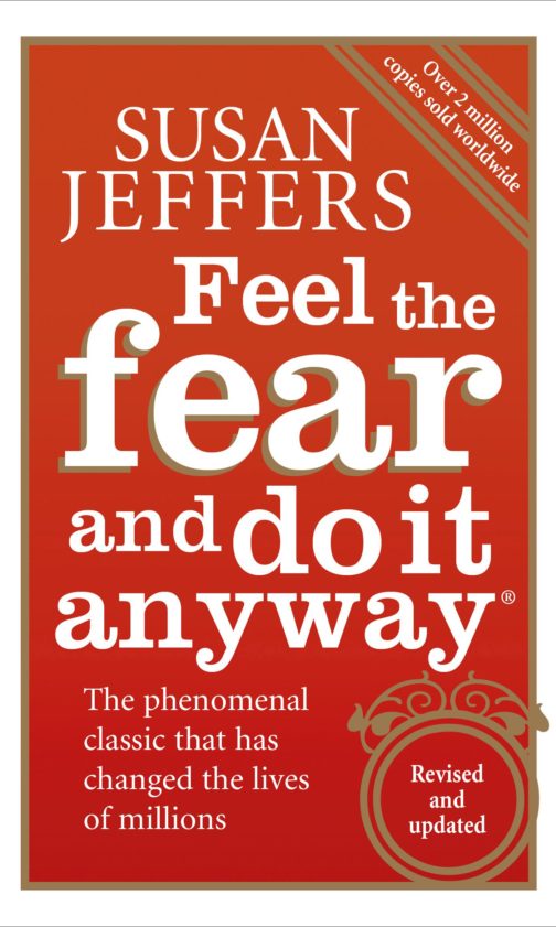 Feel the fear and to it anyway